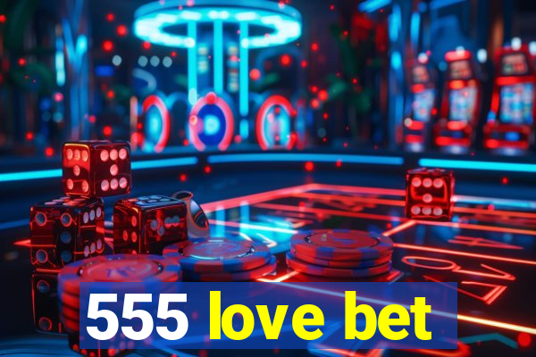 555 love bet